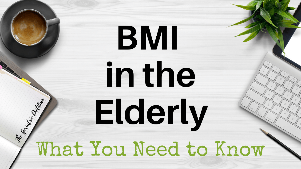 Bmi In The Elderly What You Need To Know The Geriatric Dietitian