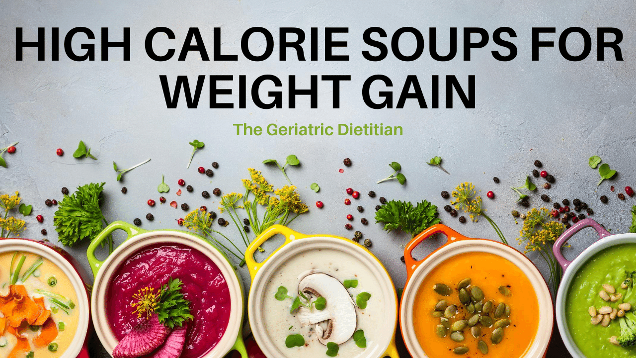 High Calorie Soups For Weight Gain The Geriatric Dietitian