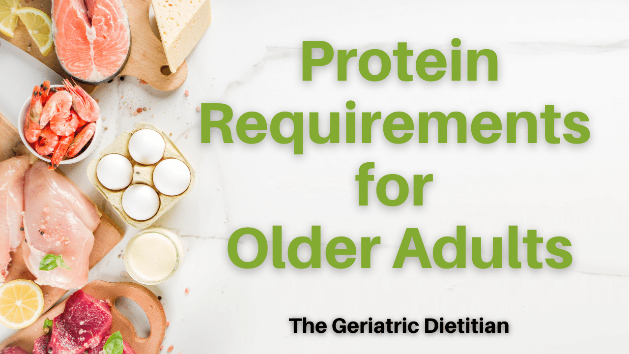 Protein Requirements For Older Adults The Geriatric Dietitian